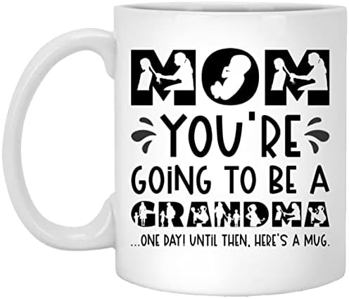 Anne O Zamana Kadar Bir Gün Büyükanne Olacaksın İşte Bir Kupa Kahve Kupası, Komik Kahve Kupası, Anne Kadınlar için