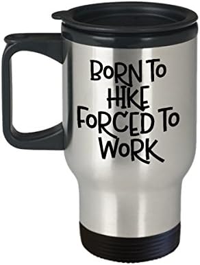 Born to Hike Forced To Work Travel Mug-Yürüyüş Severler En İyi Uygunsuz Snarky Alaycı Kahve Yorumu Komik Sözler İçeren